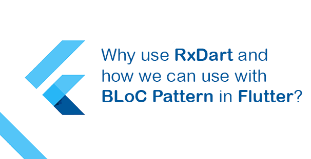 RxDart và cách sử dụng với BLoC Pattern trong Flutter?