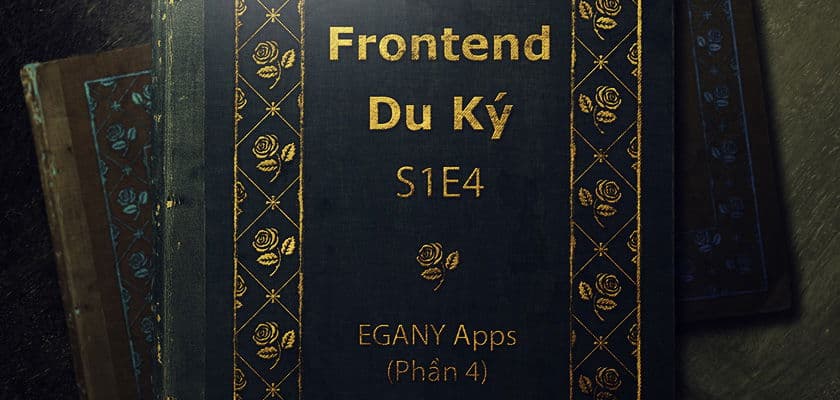 Frontend Du Ký | EGANY Apps : Đừng thấy hoa nở mà ngỡ xuân về