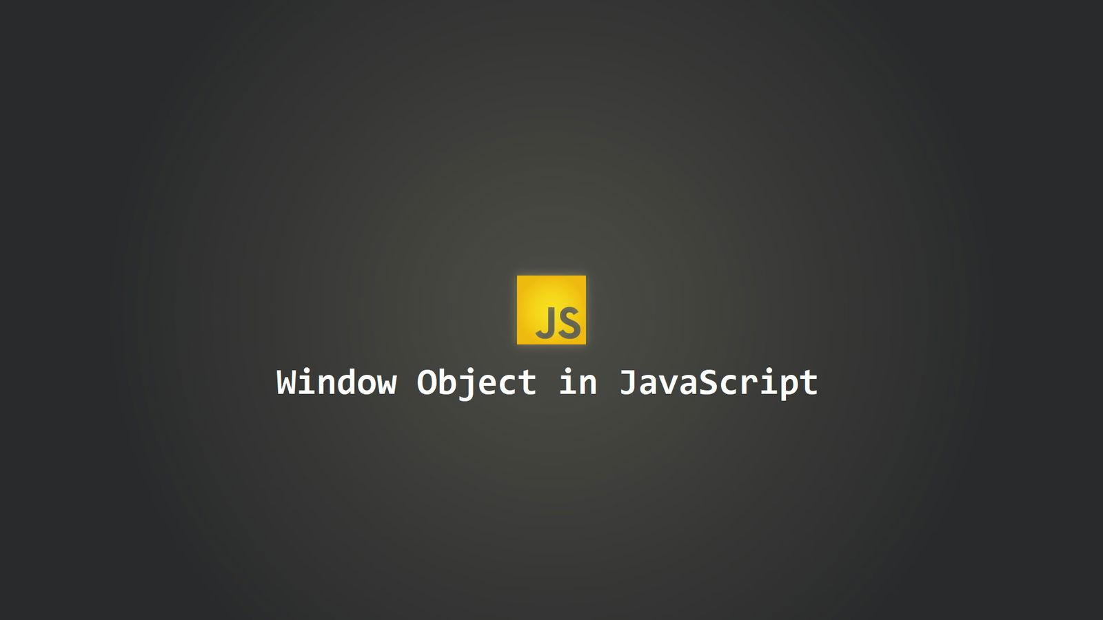 Tìm hiểu thêm về Window Object trong Javascript