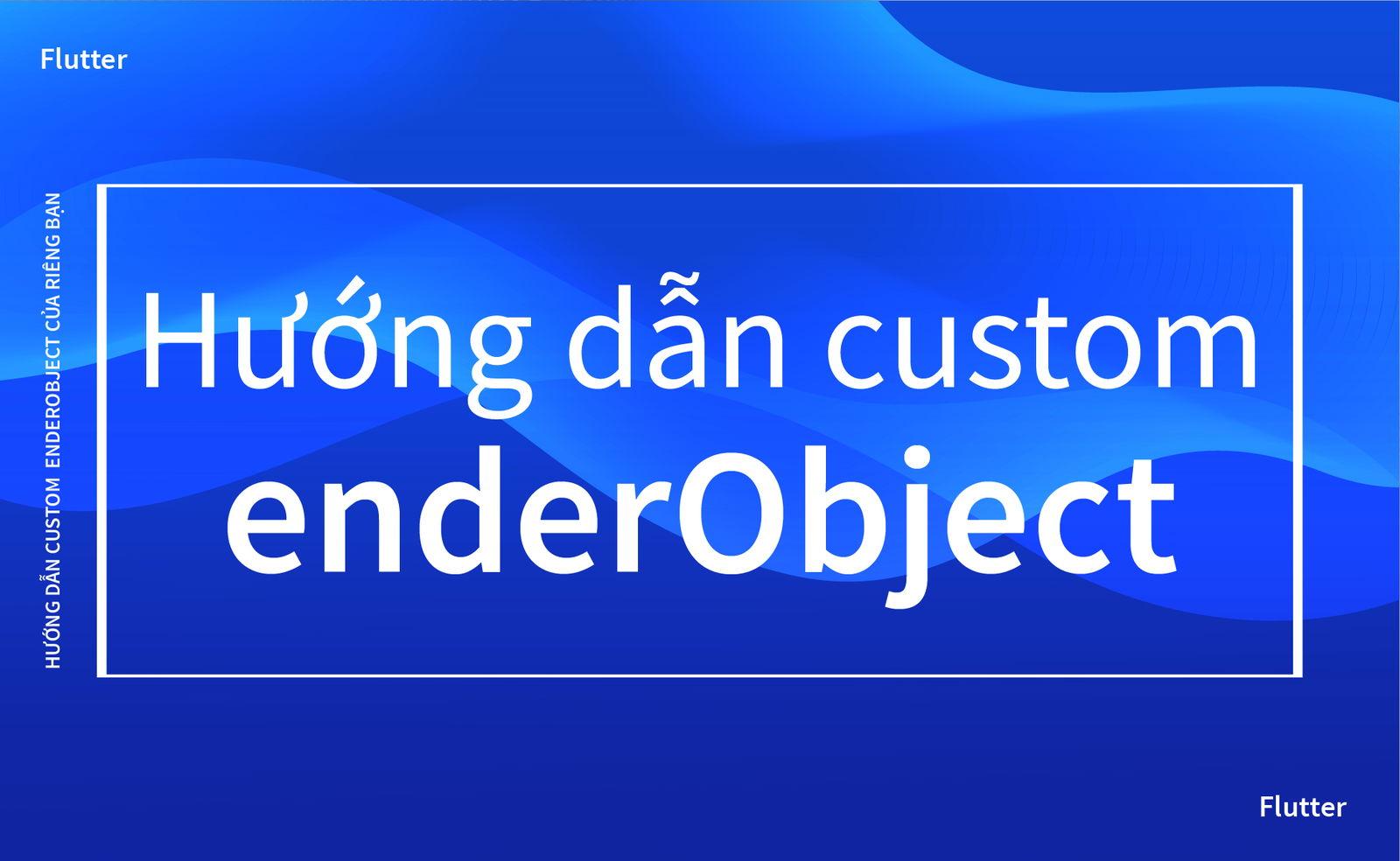 Hướng dẫn custom RenderObject của riêng bạn