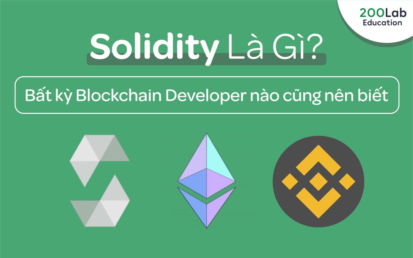 Solidity là gì? Bất kỳ Blockchain Developer nào cũng nên biết