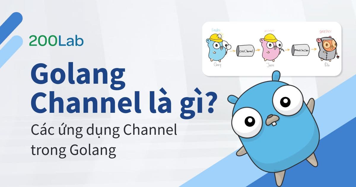 Golang Channel là gì? Các ứng dụng Channel trong Golang