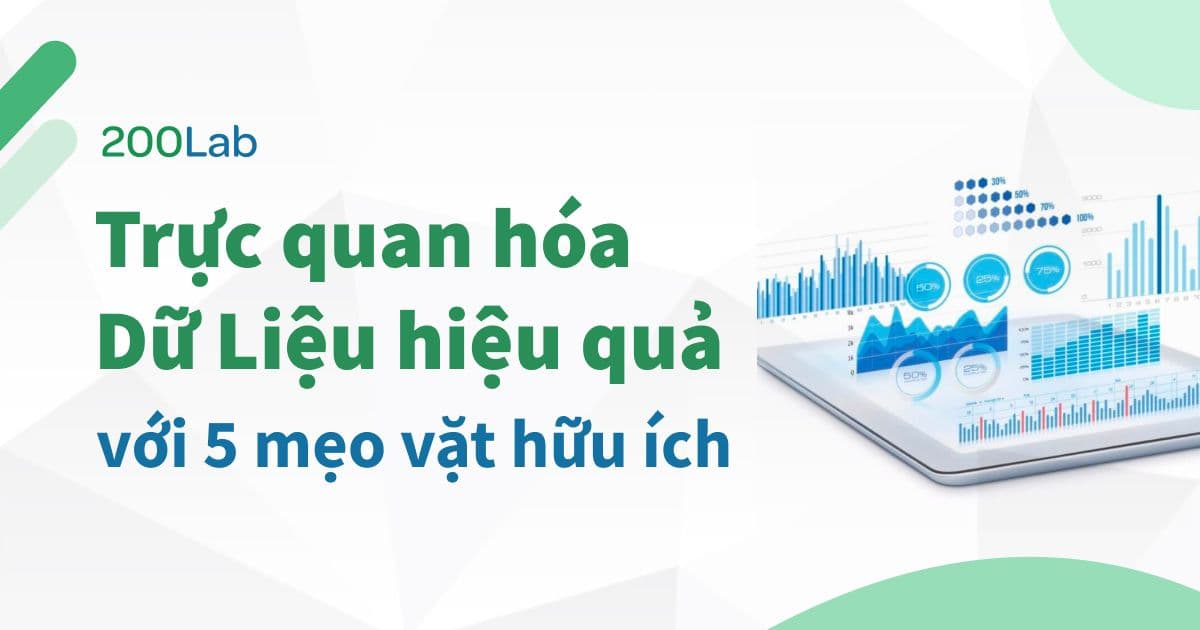 Trực quan hóa Dữ liệu hiệu quả với 5 mẹo vặt hữu ích