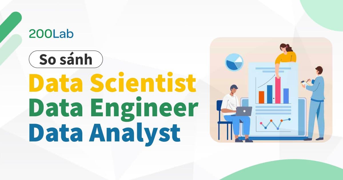 So sánh Data Scientist, Data Engineer và Data Analyst