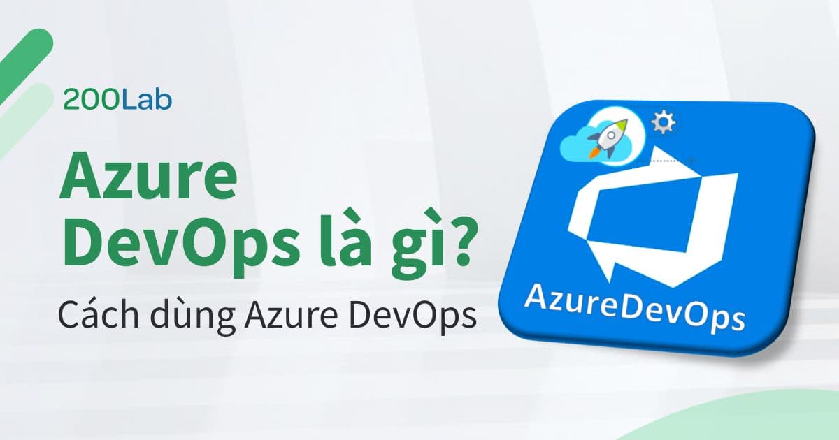 Azure DevOps là gì? Cách dùng Azure DevOps