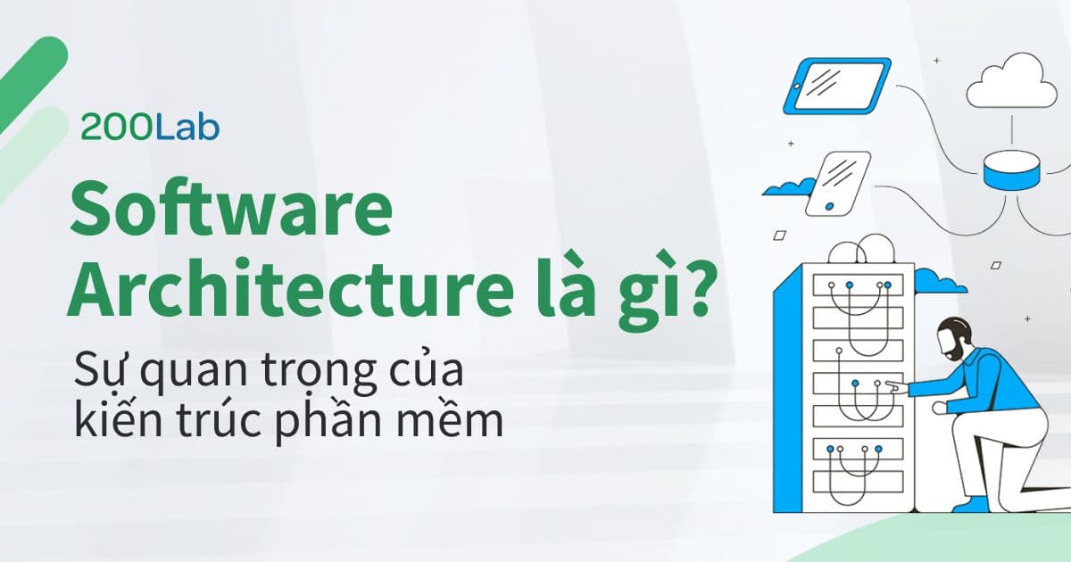 Software Architecture là gì? Sự quan trọng của kiến trúc phần mềm