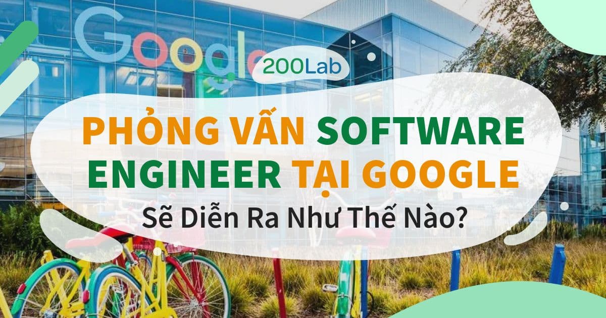 Phỏng vấn Software Engineer tại Google diễn ra như thế nào?