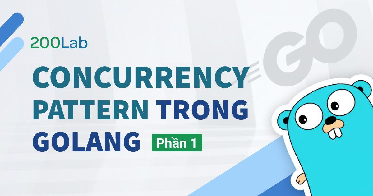 Concurrency pattern trong Golang - Phần 1