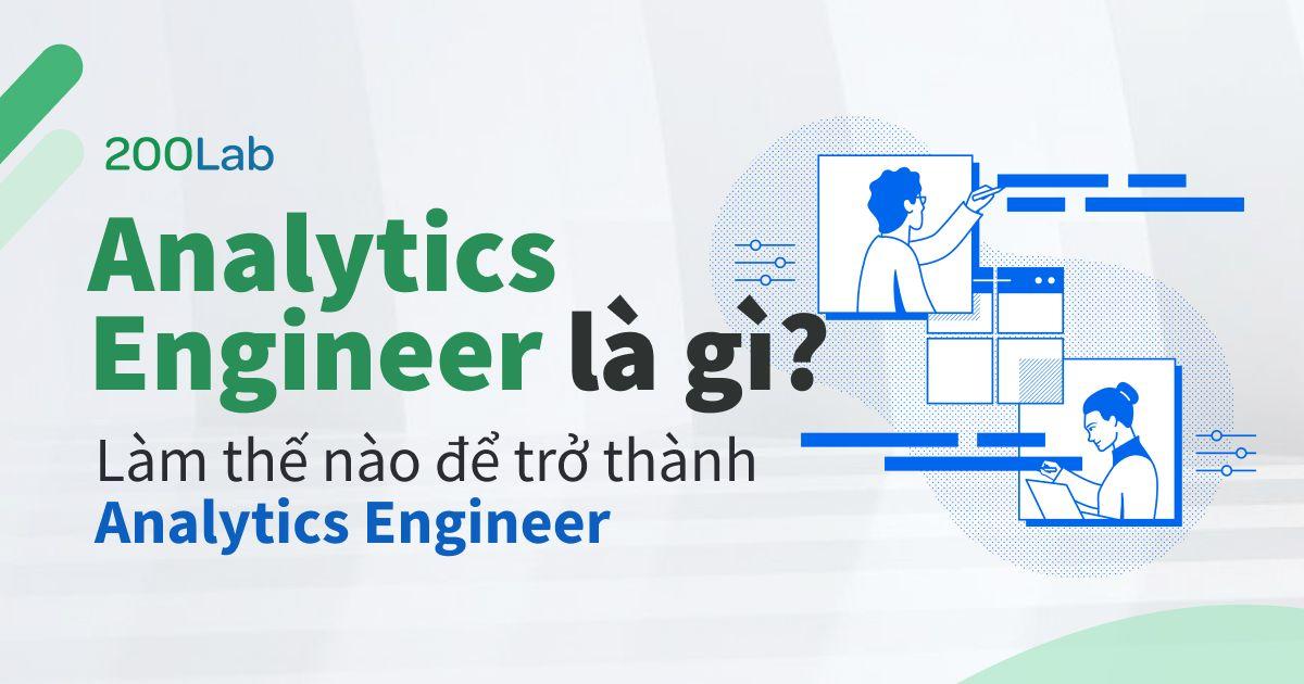 Analytics Engineering là gì? Làm thế nào để trở thành Analytics Engineer?