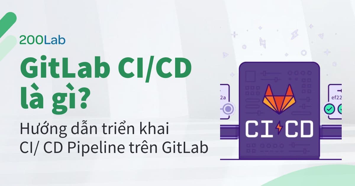 GitLab CI/CD là gì ? Hướng dẫn triển khai CI/CD Pipeline trên GitLab