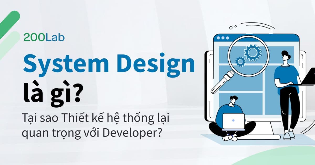 System Design là gì? Tại sao Thiết kế hệ thống lại quan trọng với Developer?