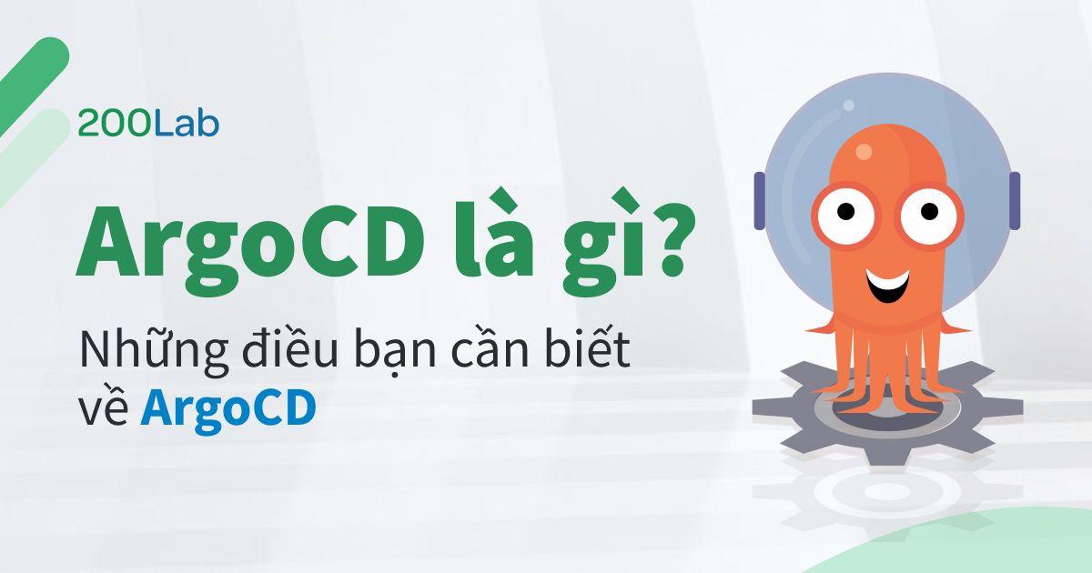 ArgoCD là gì? Những điều bạn cần biết về ArgoCD