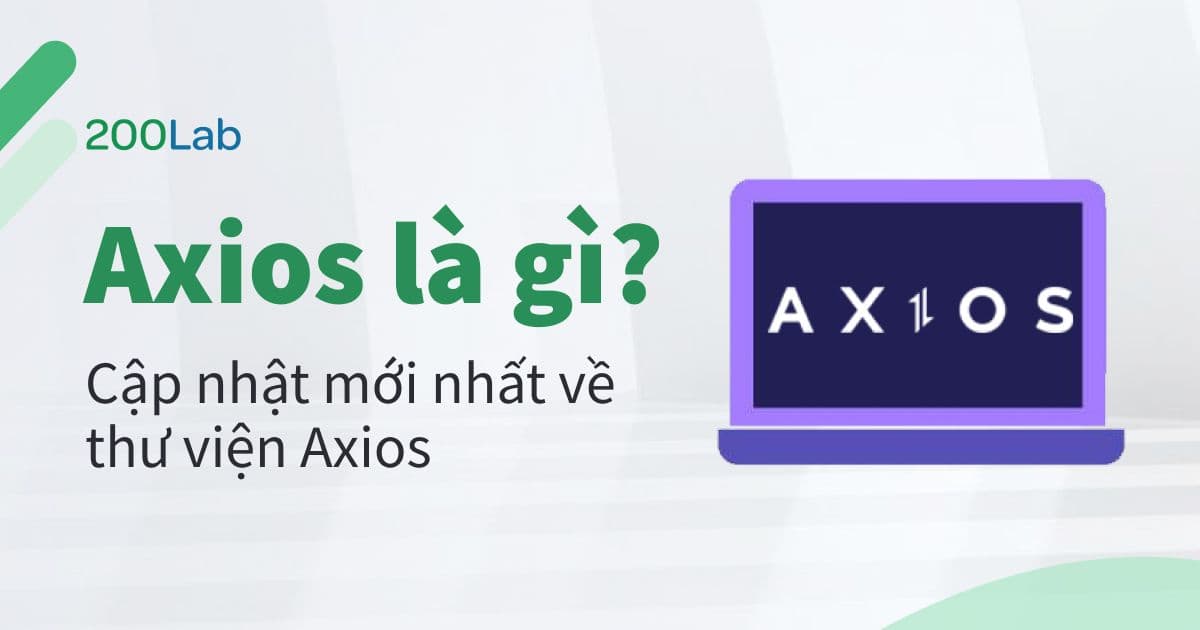 Axios là gì? Cập nhật mới nhất về thư viện Axios