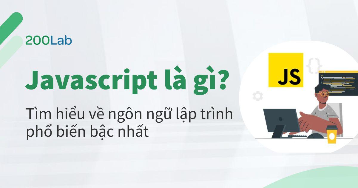 Javascript là gì? Ngôn ngữ lập trình phổ biến nhất hiện nay