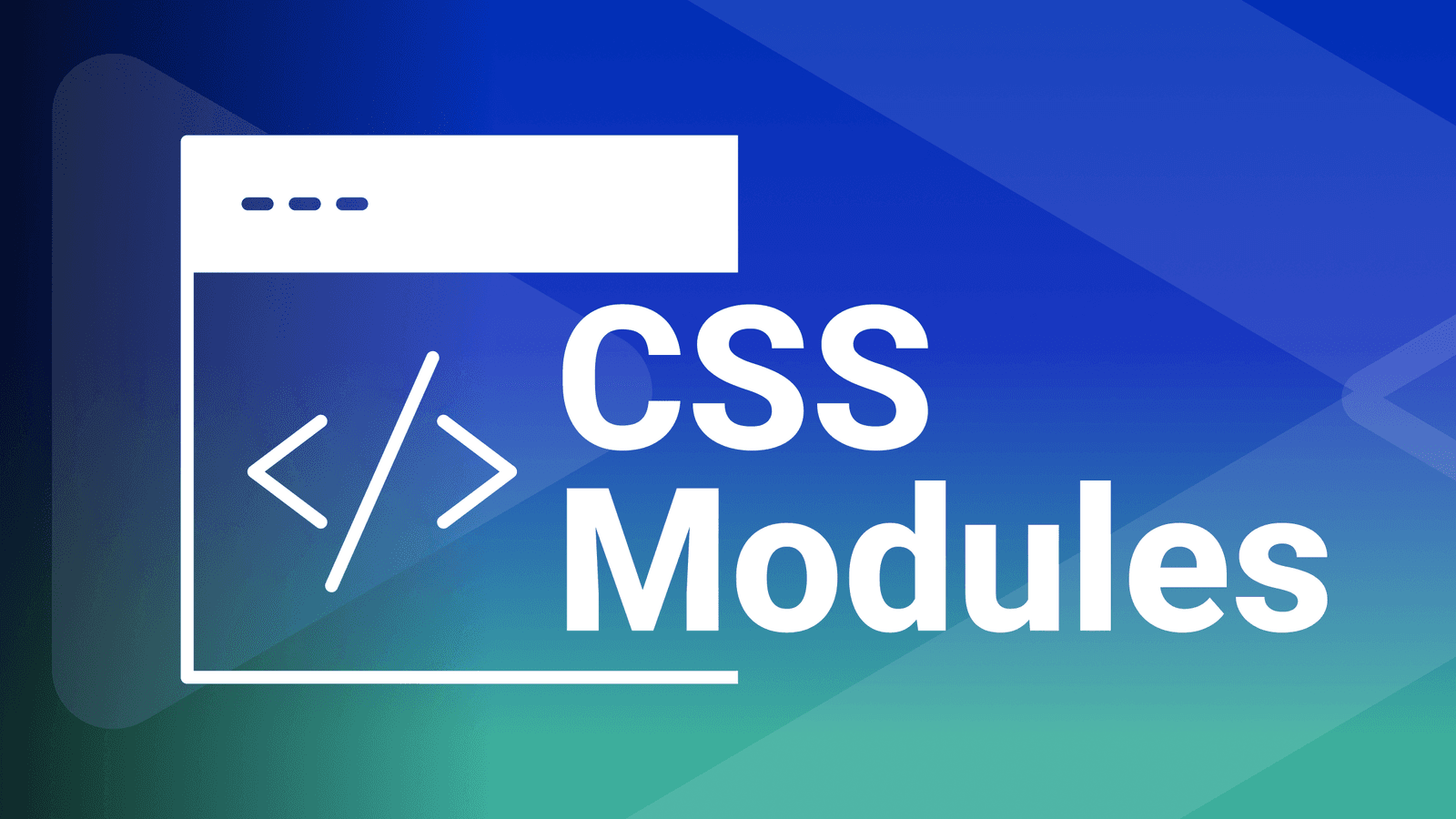 CSS Modules là gì? Giải pháp quản lý Styles trong dự án