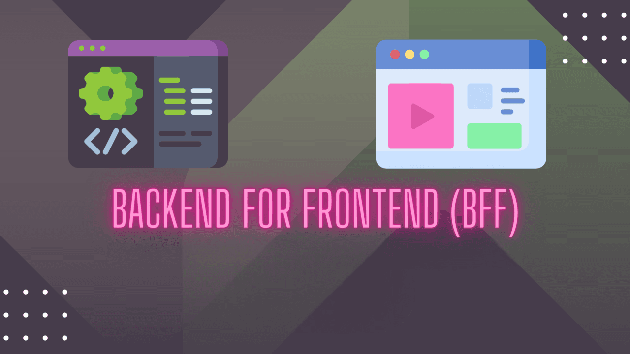 Giới thiệu Kiến trúc Backend for Frontend (BFF)