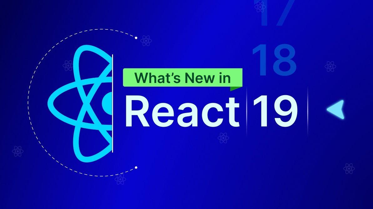 React 19 có gì: Tổng quan những Cải tiến và Tính năng mới