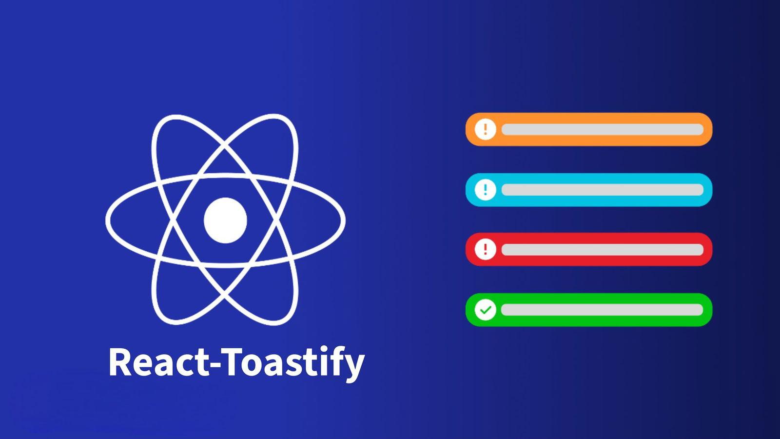 React Toastify là gì? Hướng dẫn sử dụng Toast Notification với React Toastify