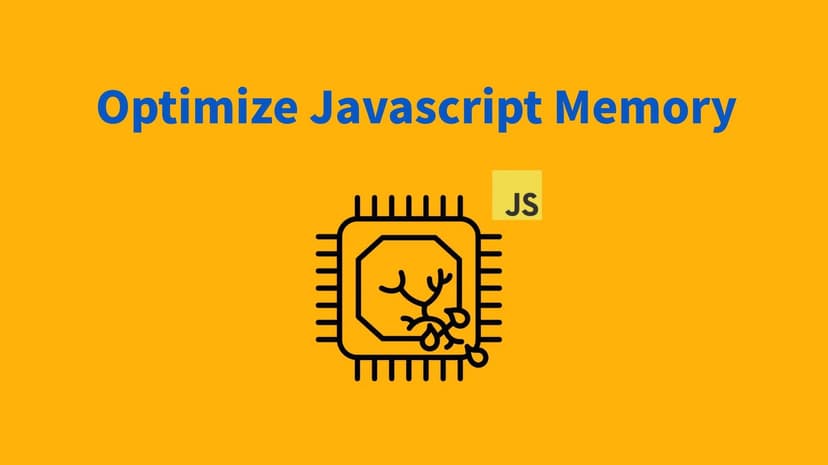 Quản lý và Tối ưu hóa Memory trong JavaScript | 200Lab Blog