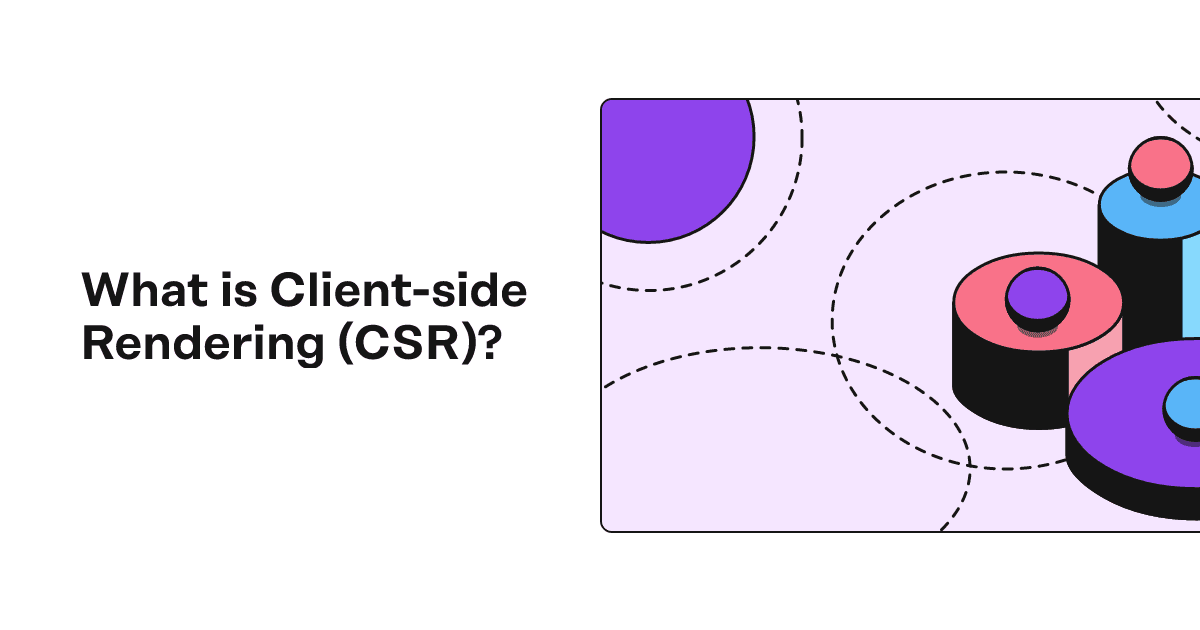 Client-Side Rendering: Giải thích cơ chế hoạt động của CSR