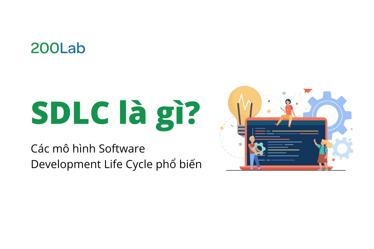 SDLC là gì? Các mô hình Software Development Life Cycle phổ biến